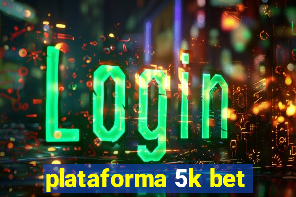 plataforma 5k bet